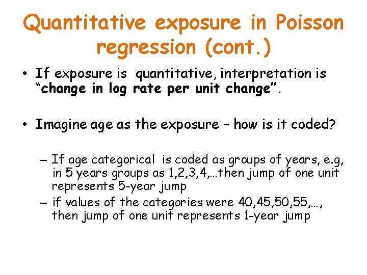 Quantitative exposure in Poisson regression (cont. ) • If exposure is quantitative, interpretation is