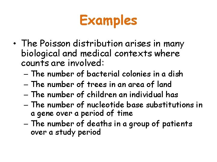 Examples • The Poisson distribution arises in many biological and medical contexts where counts