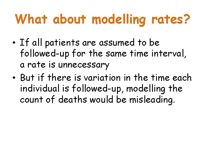 What about modelling rates? • If all patients are assumed to be followed-up for