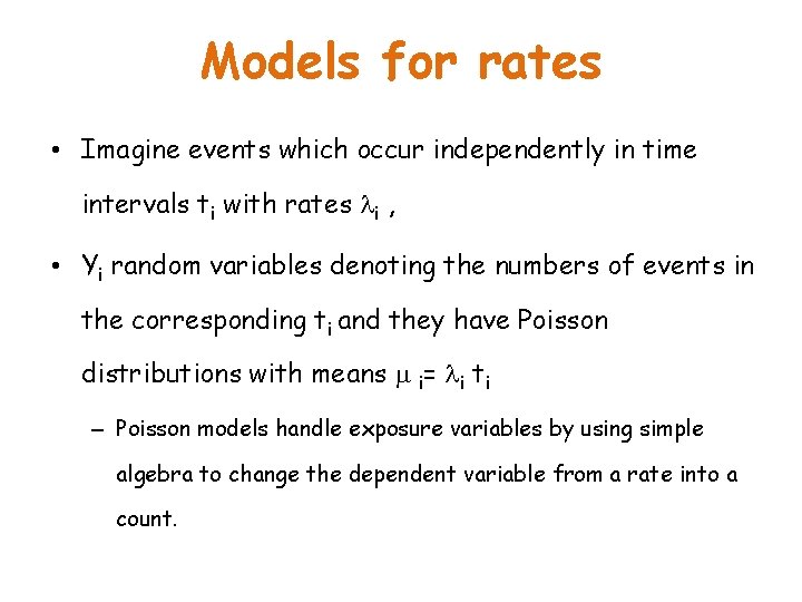 Models for rates • Imagine events which occur independently in time intervals ti with