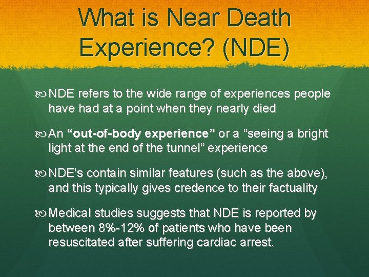 What is Near Death Experience? (NDE) NDE refers to the wide range of experiences