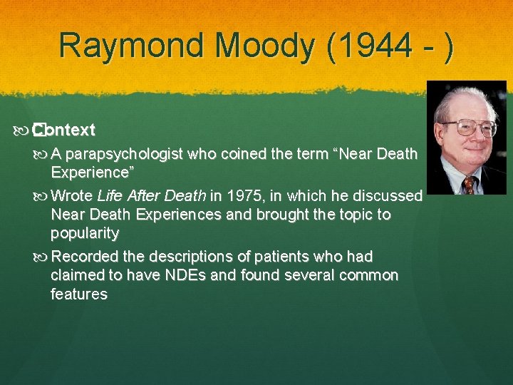 Raymond Moody (1944 - ) Context � Context A parapsychologist who coined the term