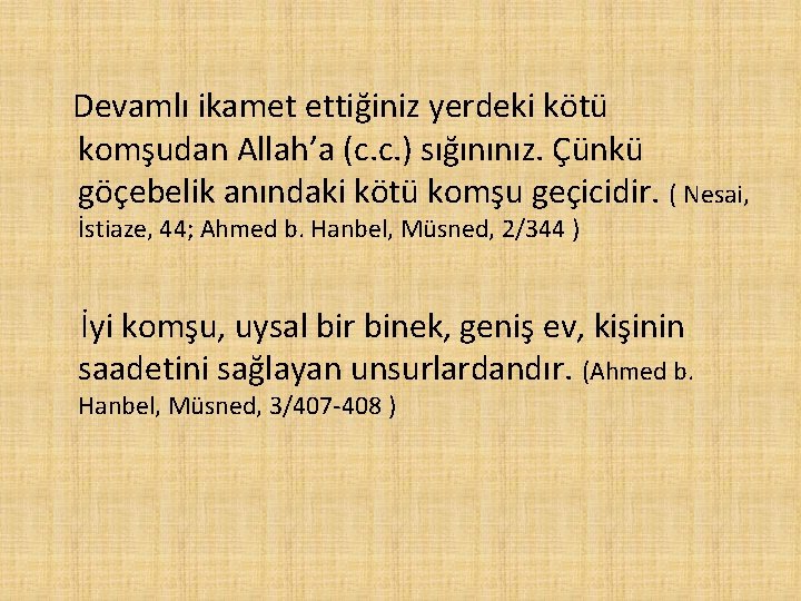 Devamlı ikamet ettiğiniz yerdeki kötü komşudan Allah’a (c. c. ) sığınınız. Çünkü göçebelik anındaki