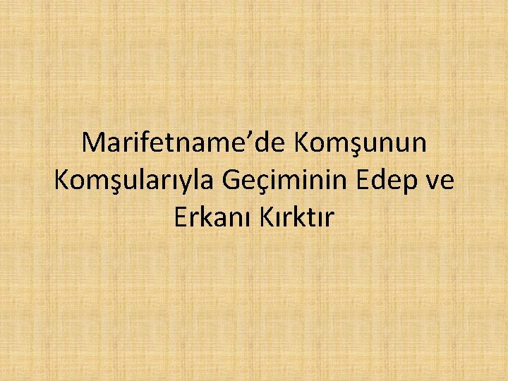 Marifetname’de Komşunun Komşularıyla Geçiminin Edep ve Erkanı Kırktır 