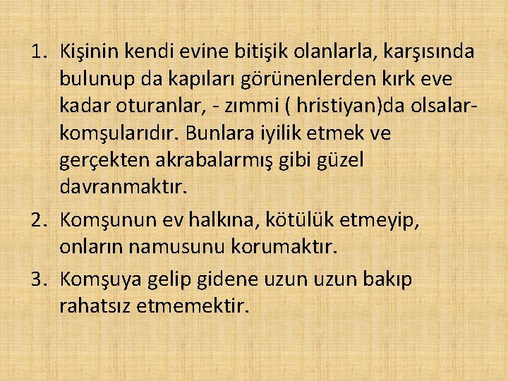 1. Kişinin kendi evine bitişik olanlarla, karşısında bulunup da kapıları görünenlerden kırk eve kadar