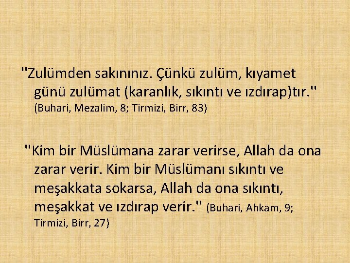 ''Zulümden sakınınız. Çünkü zulüm, kıyamet günü zulümat (karanlık, sıkıntı ve ızdırap)tır. '' (Buhari, Mezalim,