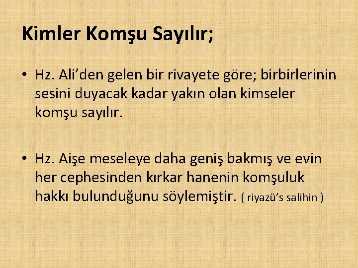 Kimler Komşu Sayılır; • Hz. Ali’den gelen bir rivayete göre; birbirlerinin sesini duyacak kadar