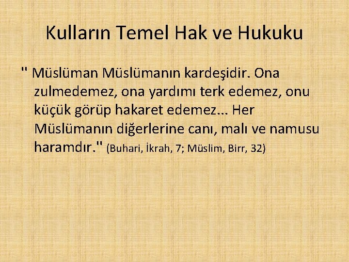 Kulların Temel Hak ve Hukuku '' Müslümanın kardeşidir. Ona zulmedemez, ona yardımı terk edemez, Kulların Temel Hak ve Hukuku '' Müslümanın kardeşidir. Ona zulmedemez, ona yardımı terk edemez,