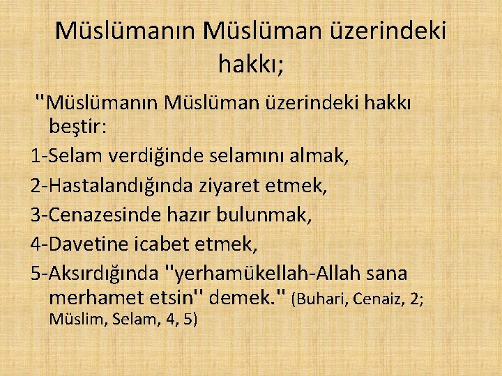 Müslümanın Müslüman üzerindeki hakkı; ''Müslümanın Müslüman üzerindeki hakkı beştir: 1 -Selam verdiğinde selamını almak,