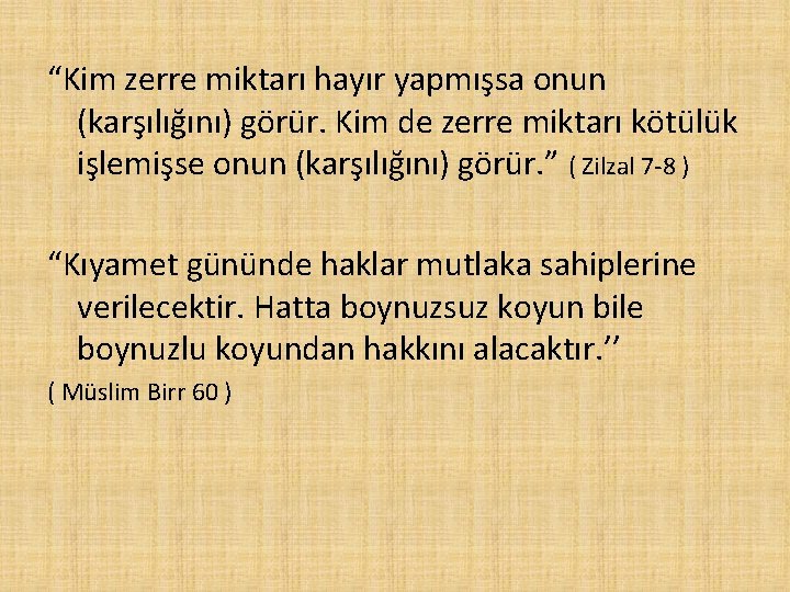 “Kim zerre miktarı hayır yapmışsa onun (karşılığını) görür. Kim de zerre miktarı kötülük işlemişse