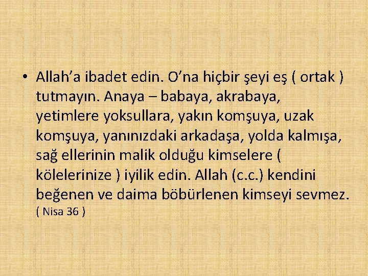  • Allah’a ibadet edin. O’na hiçbir şeyi eş ( ortak ) tutmayın. Anaya