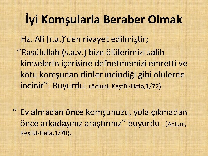 İyi Komşularla Beraber Olmak Hz. Ali (r. a. )’den rivayet edilmiştir; ‘’Rasülullah (s. a.