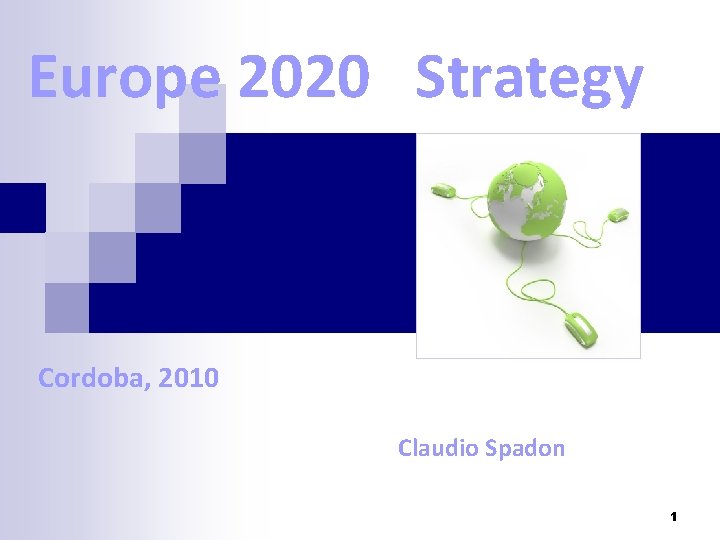 Europe 2020 Strategy Cordoba, 2010 Claudio Spadon 1 