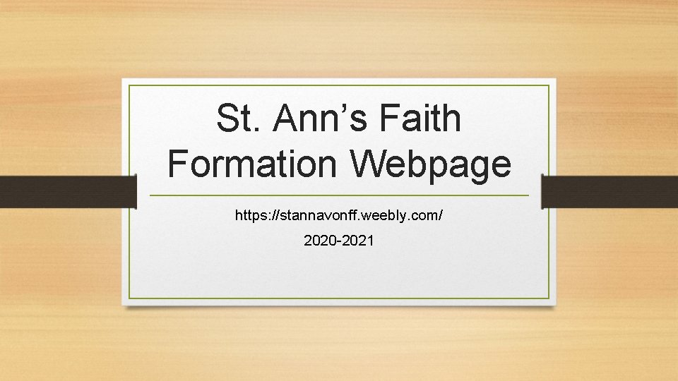 St. Ann’s Faith Formation Webpage https: //stannavonff. weebly. com/ 2020 -2021 
