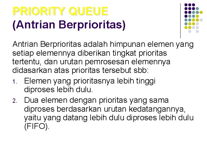 PRIORITY QUEUE (Antrian Berprioritas) Antrian Berprioritas adalah himpunan elemen yang setiap elemennya diberikan tingkat