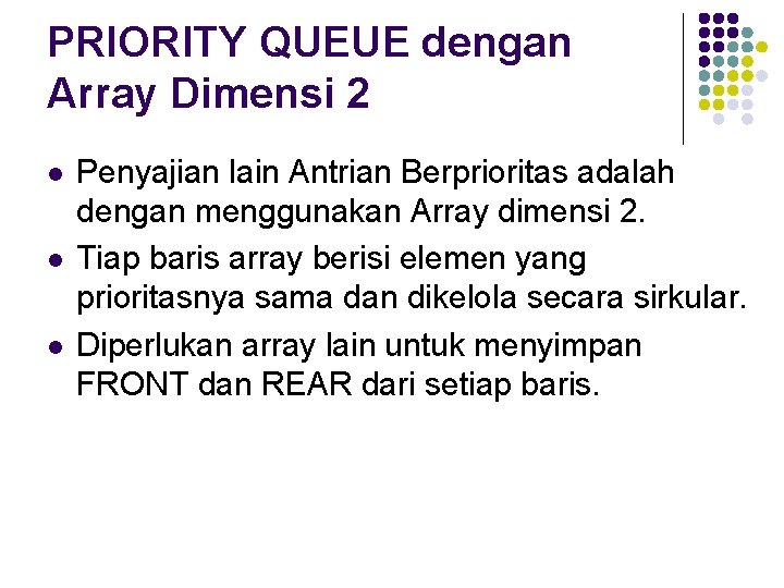 PRIORITY QUEUE dengan Array Dimensi 2 l l l Penyajian lain Antrian Berprioritas adalah