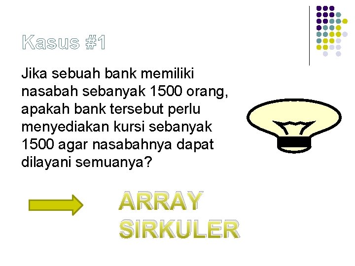 Kasus #1 Jika sebuah bank memiliki nasabah sebanyak 1500 orang, apakah bank tersebut perlu