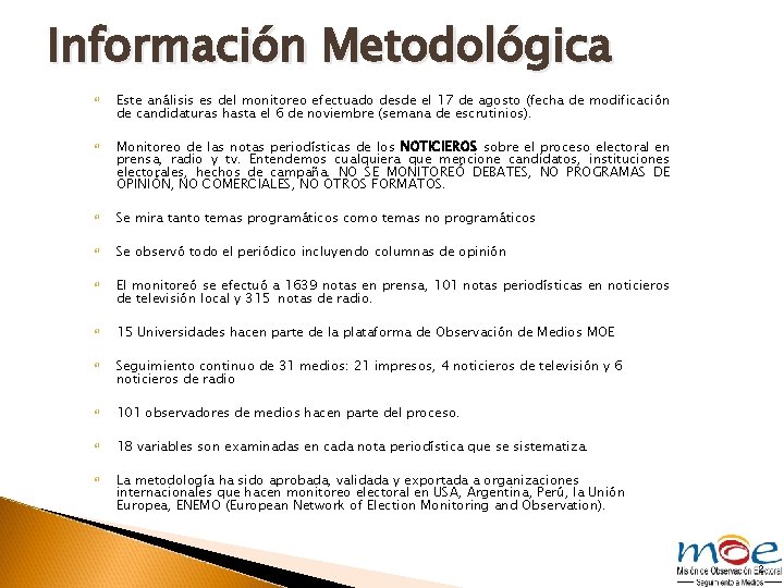 Información Metodológica Este análisis es del monitoreo efectuado desde el 17 de agosto (fecha