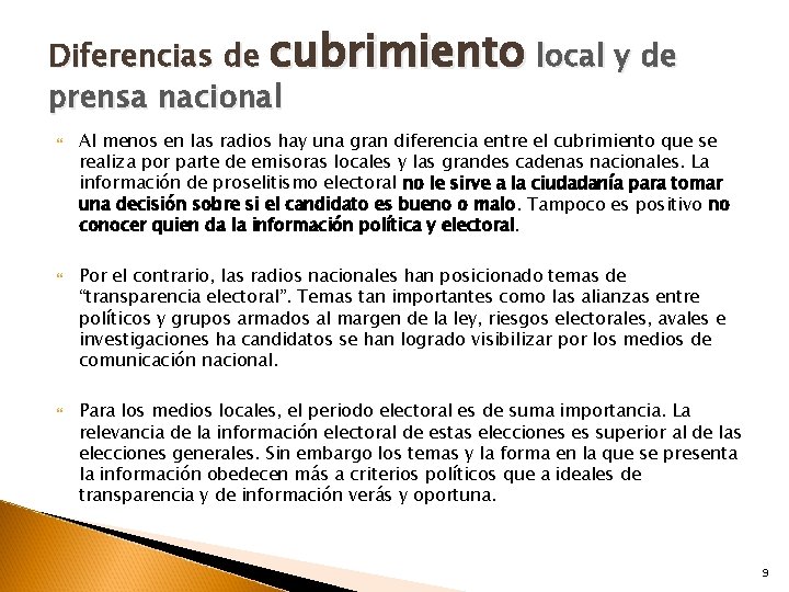 Diferencias de cubrimiento local y de prensa nacional Al menos en las radios hay