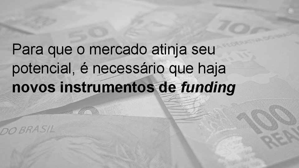 Para que o mercado atinja seu potencial, é necessário que haja novos instrumentos de