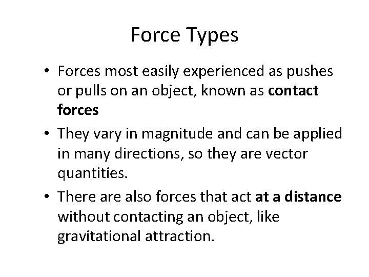 Force Types • Forces most easily experienced as pushes or pulls on an object,