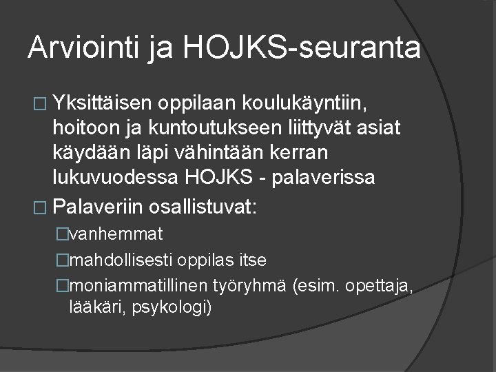 Arviointi ja HOJKS-seuranta � Yksittäisen oppilaan koulukäyntiin, hoitoon ja kuntoutukseen liittyvät asiat käydään läpi