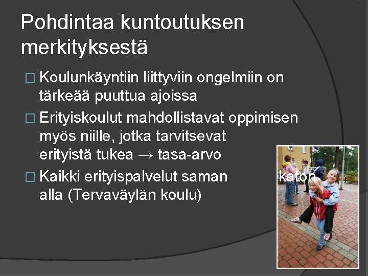 Pohdintaa kuntoutuksen merkityksestä � Koulunkäyntiin liittyviin ongelmiin on tärkeää puuttua ajoissa � Erityiskoulut mahdollistavat