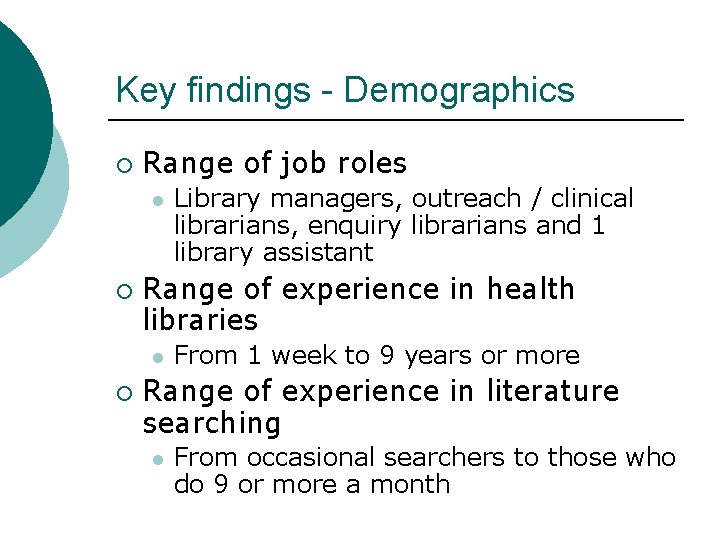Key findings - Demographics ¡ Range of job roles l ¡ Range of experience