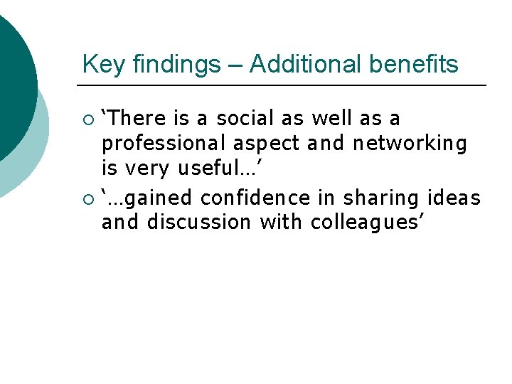 Key findings – Additional benefits ‘There is a social as well as a professional
