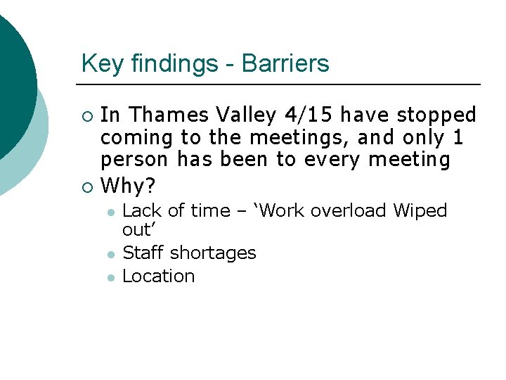 Key findings - Barriers In Thames Valley 4/15 have stopped coming to the meetings,