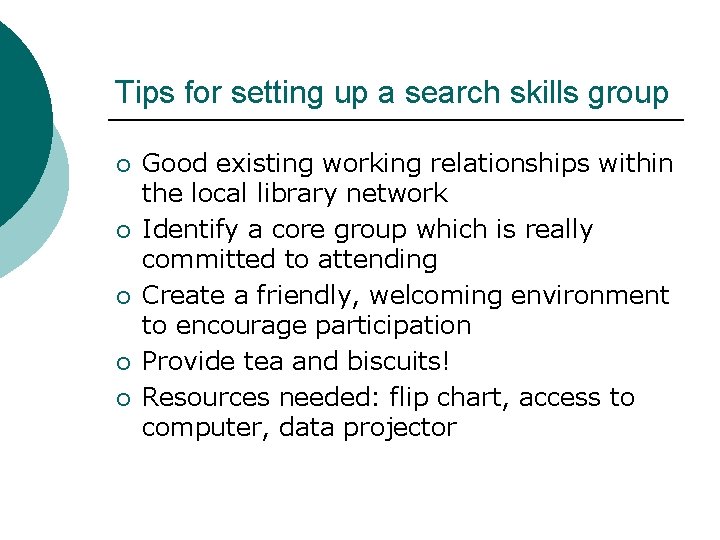 Tips for setting up a search skills group ¡ ¡ ¡ Good existing working