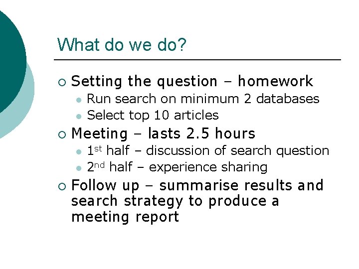 What do we do? ¡ Setting the question – homework l l ¡ Meeting