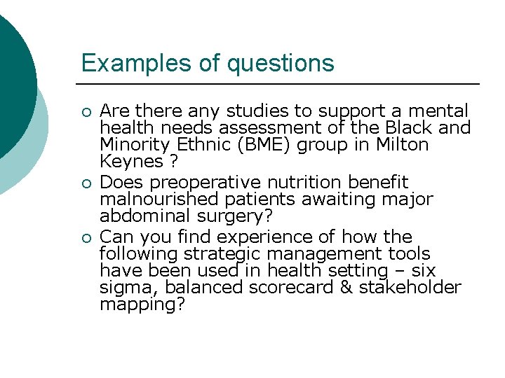 Examples of questions ¡ ¡ ¡ Are there any studies to support a mental