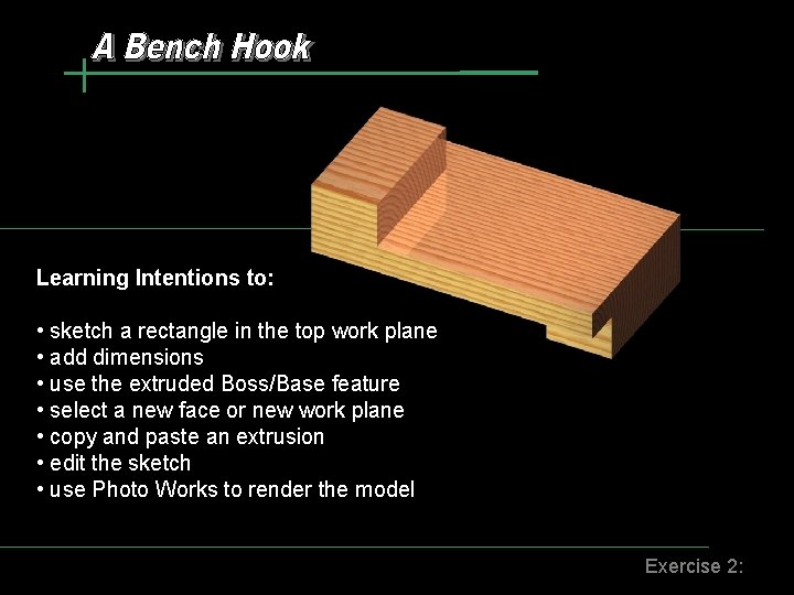 Learning Intentions to: • sketch a rectangle in the top work plane • add