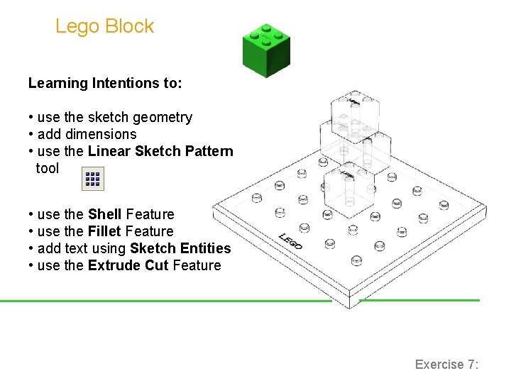 Lego Block Learning Intentions to: • use the sketch geometry • add dimensions •