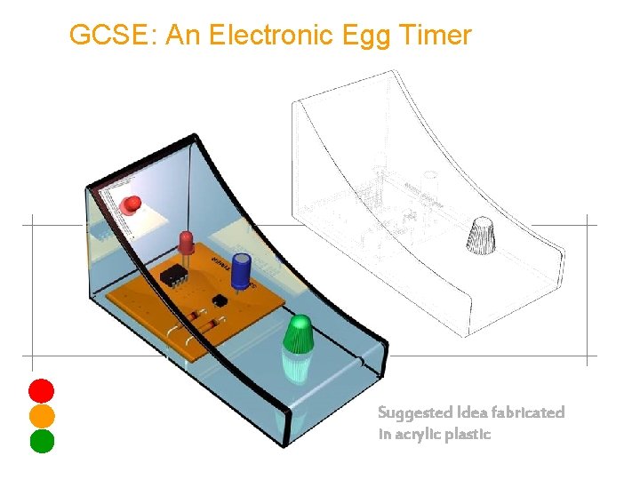 GCSE: An Electronic Egg Timer Suggested Idea fabricated in acrylic plastic 