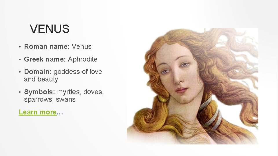 VENUS • Roman name: Venus • Greek name: Aphrodite • Domain: goddess of love