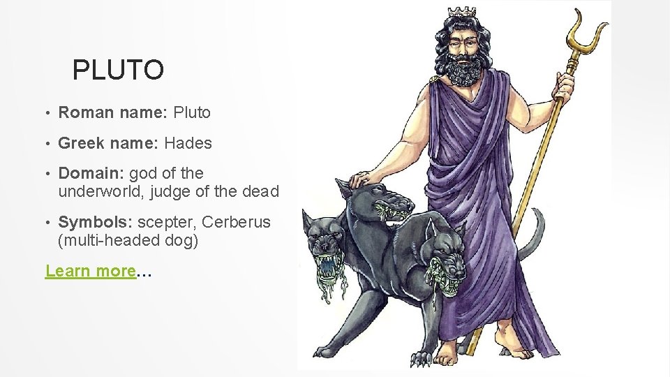 PLUTO • Roman name: Pluto • Greek name: Hades • Domain: god of the