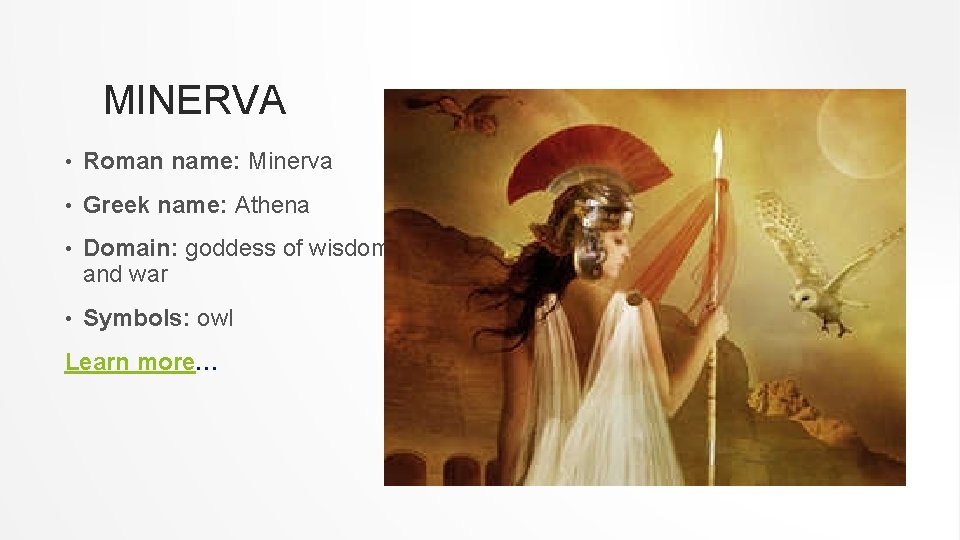 MINERVA • Roman name: Minerva • Greek name: Athena • Domain: goddess of wisdom