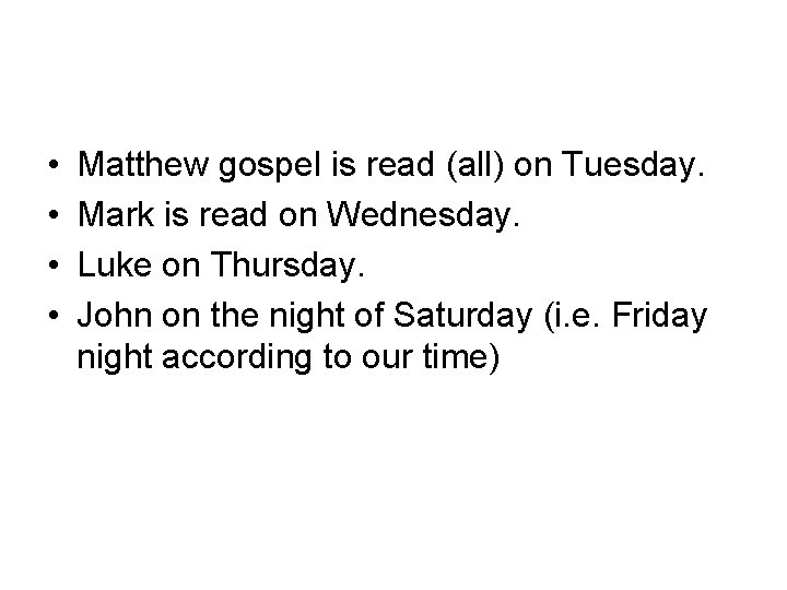  • • Matthew gospel is read (all) on Tuesday. Mark is read on