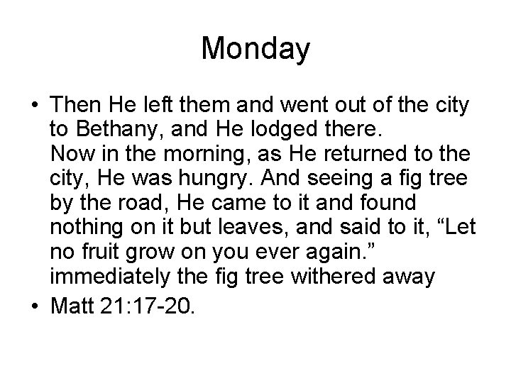 Monday • Then He left them and went out of the city to Bethany,