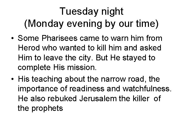 Tuesday night (Monday evening by our time) • Some Pharisees came to warn him