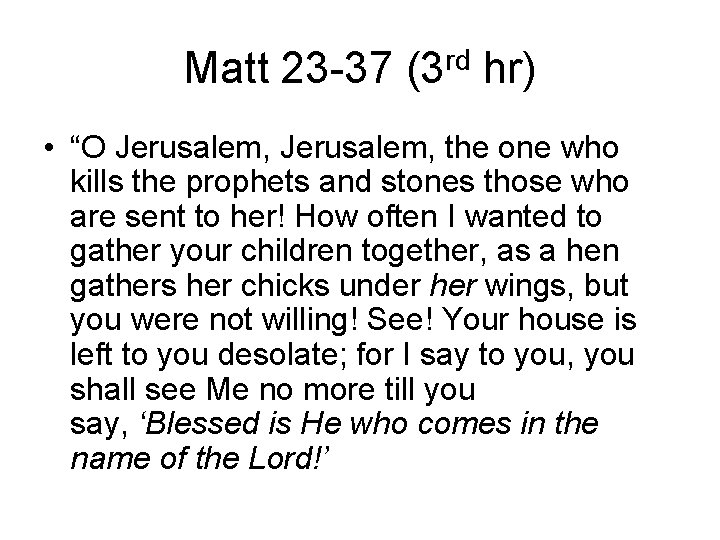 Matt 23 -37 (3 rd hr) • “O Jerusalem, the one who kills the