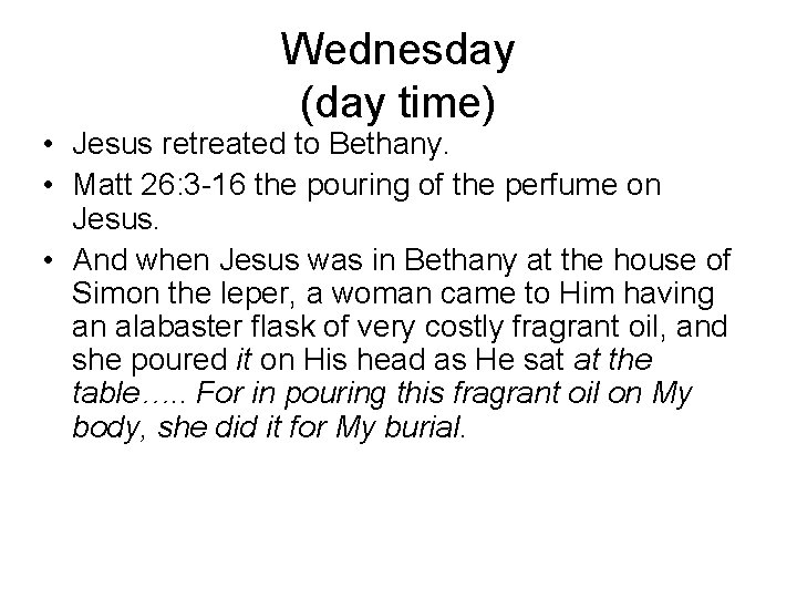 Wednesday (day time) • Jesus retreated to Bethany. • Matt 26: 3 -16 the