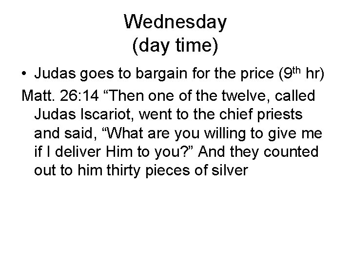 Wednesday (day time) • Judas goes to bargain for the price (9 th hr)