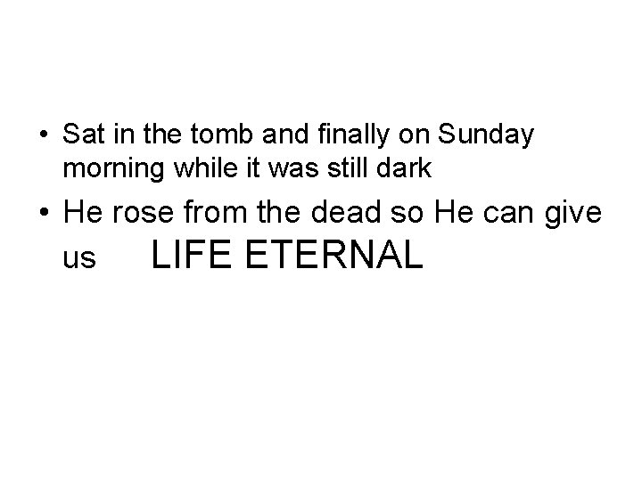  • Sat in the tomb and finally on Sunday morning while it was