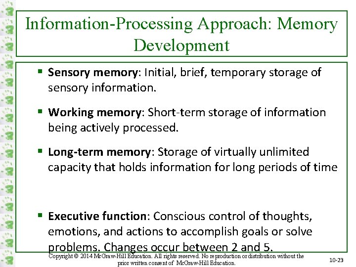 Information-Processing Approach: Memory Development § Sensory memory: Initial, brief, temporary storage of sensory information.