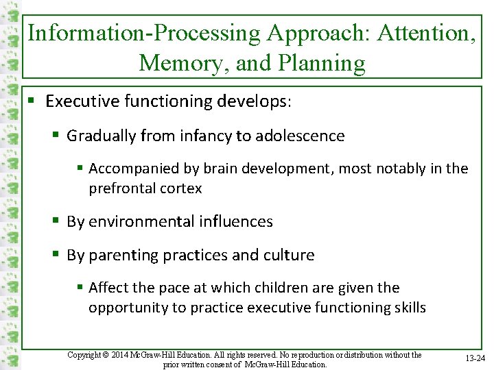 Information-Processing Approach: Attention, Memory, and Planning § Executive functioning develops: § Gradually from infancy