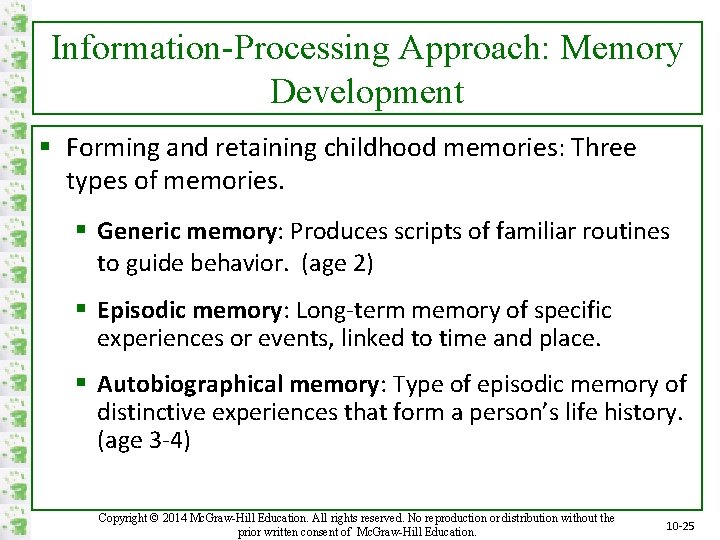 Information-Processing Approach: Memory Development § Forming and retaining childhood memories: Three types of memories.