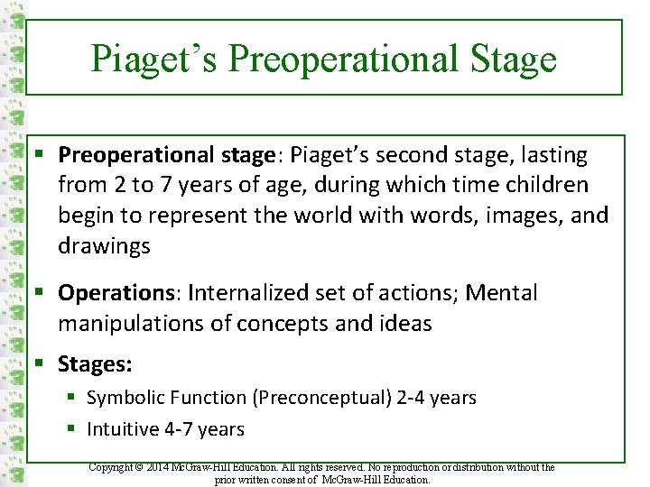 Piaget’s Preoperational Stage § Preoperational stage: Piaget’s second stage, lasting from 2 to 7